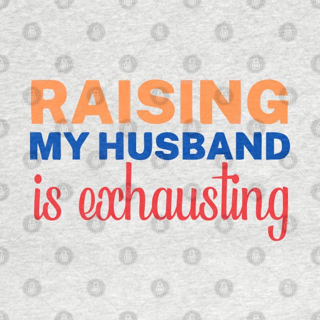 raising my husband is exhausting by Vortex.Merch